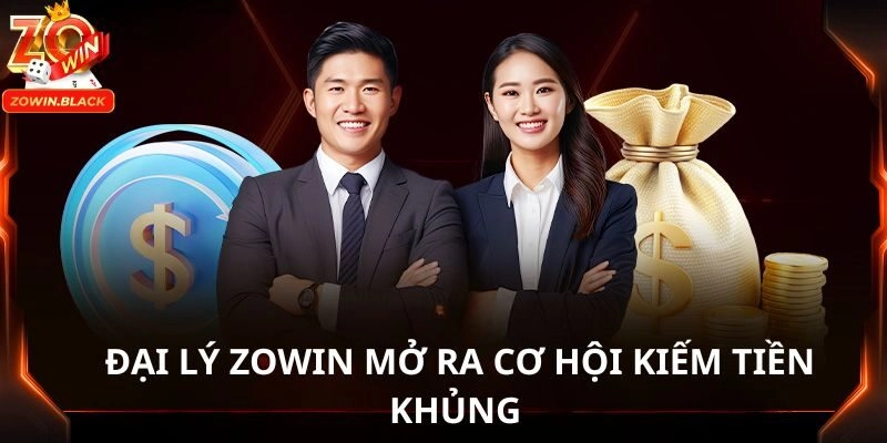 Đại lý Zowin mở ra cơ hội kiếm tiền khủng Đại lý Zowin mở ra cơ hội kiếm tiền khủng
