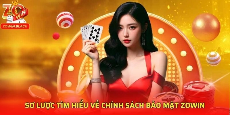 Sơ lược tìm hiểu về chính sách bảo mật ZOWIN Sơ lược tìm hiểu về chính sách bảo mật ZOWIN