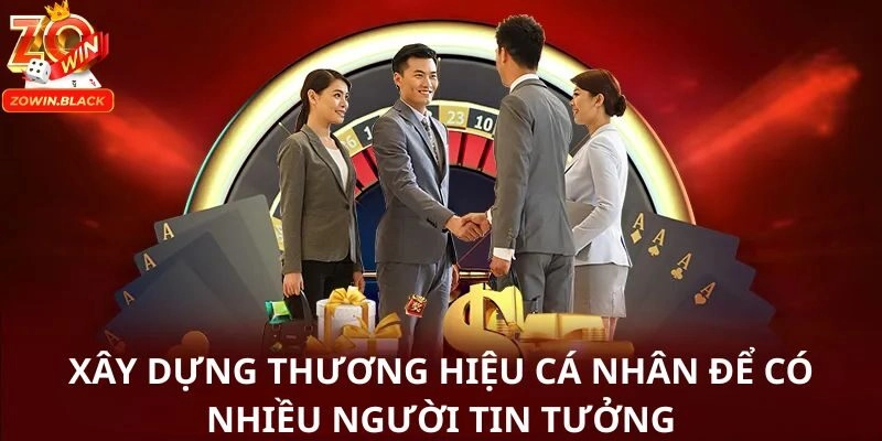 Xây dựng thương hiệu cá nhân để có nhiều người tin tưởng Xây dựng thương hiệu cá nhân để có nhiều người tin tưởng